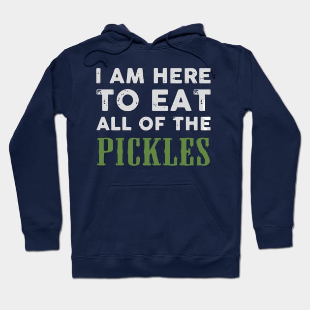 I am here to eat all of the pickles Hoodie by francotankk